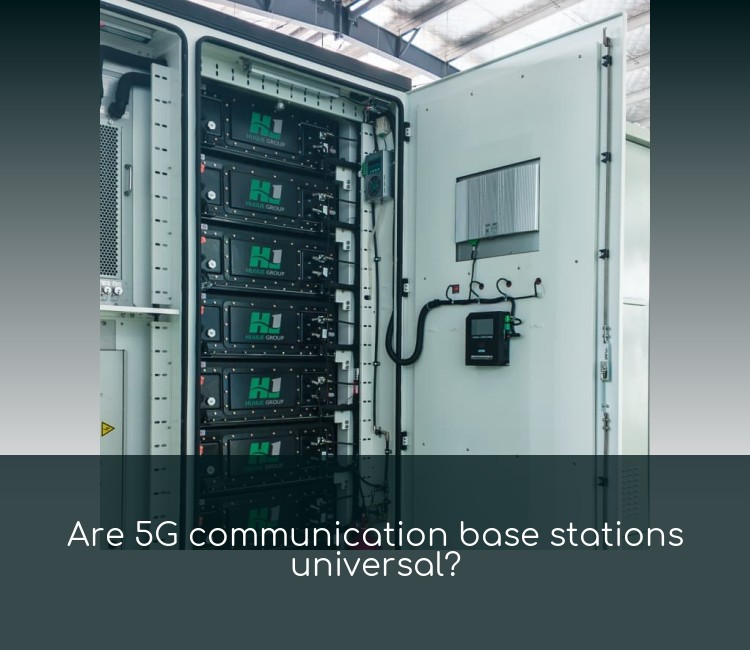 Are 5G communication base stations universal?
