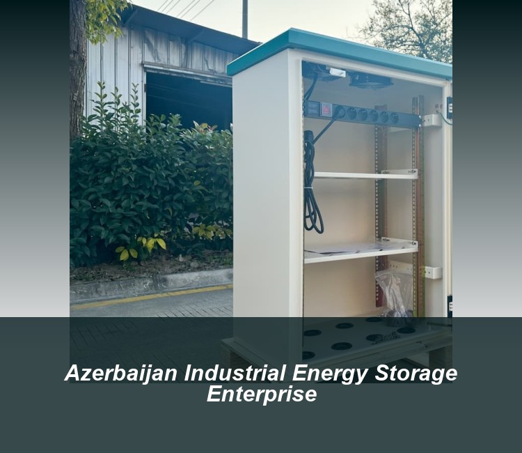 Azerbaijan Industrial Energy Storage Enterprise