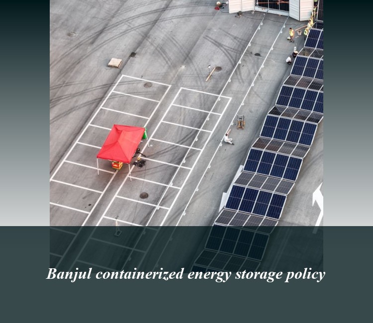 Banjul containerized energy storage policy