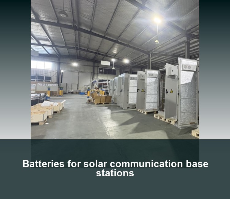 Batteries for solar communication base stations