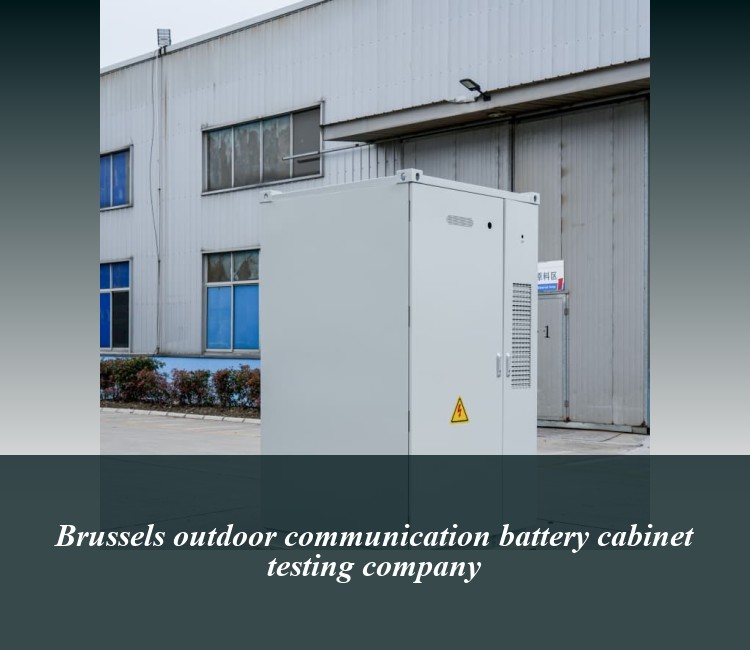 Brussels outdoor communication battery cabinet testing company