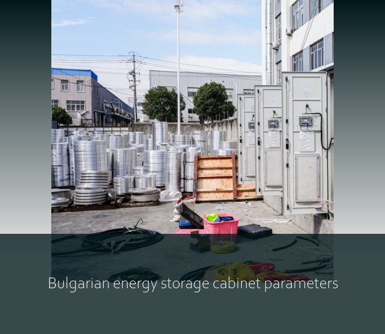 Bulgarian energy storage cabinet parameters