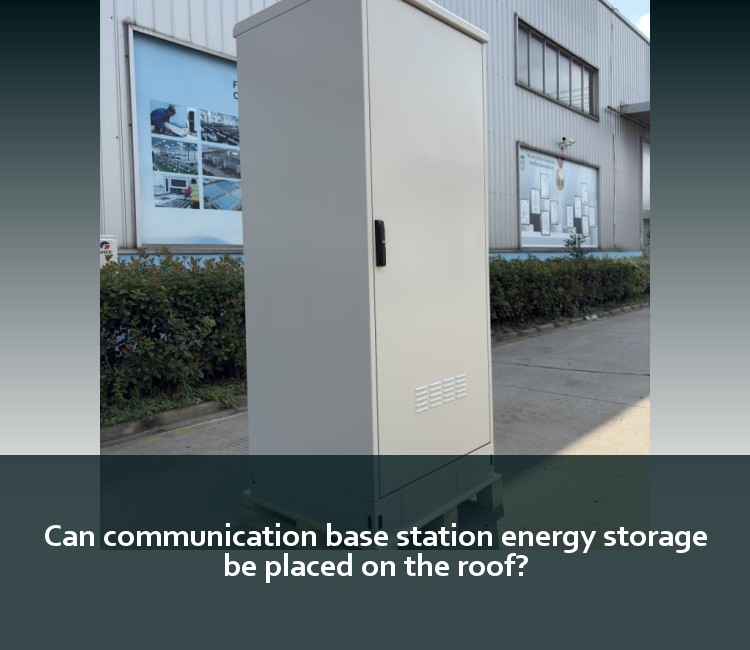 Can communication base station energy storage be placed on the roof?