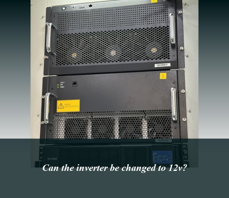 Can the inverter be changed to 12v?