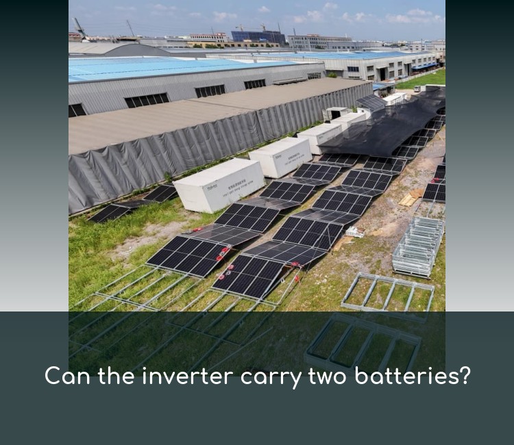Can the inverter carry two batteries?