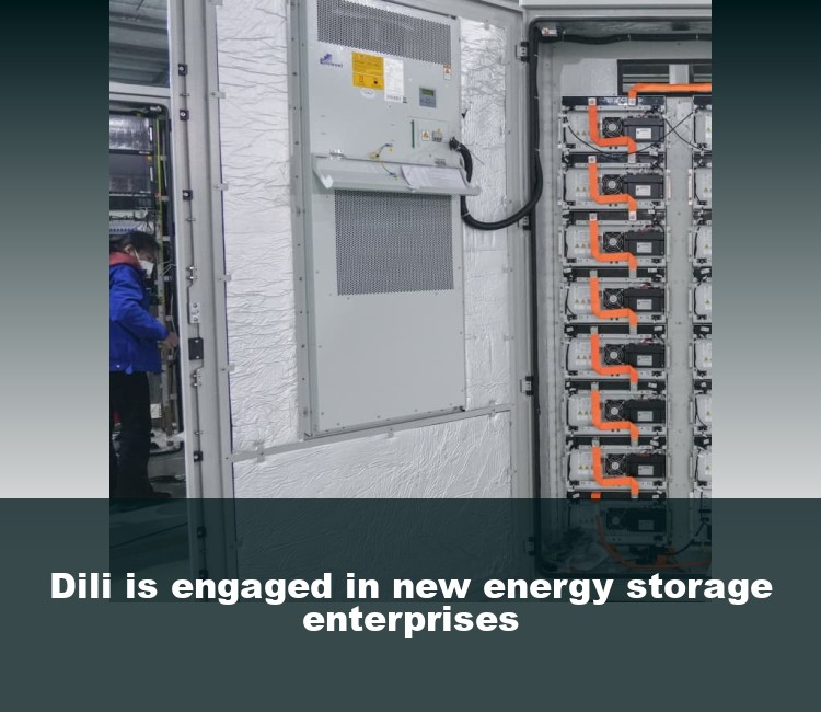 Dili is engaged in new energy storage enterprises