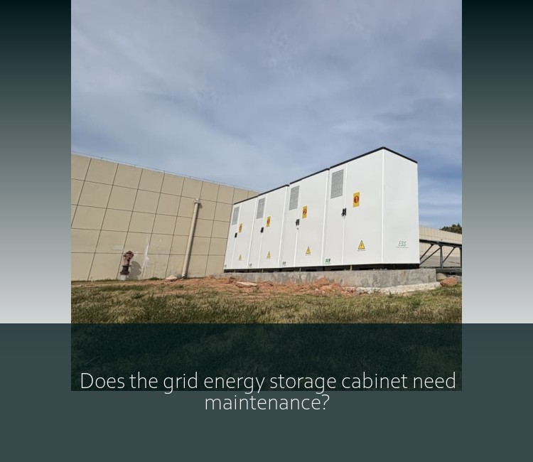 Does the grid energy storage cabinet need maintenance?