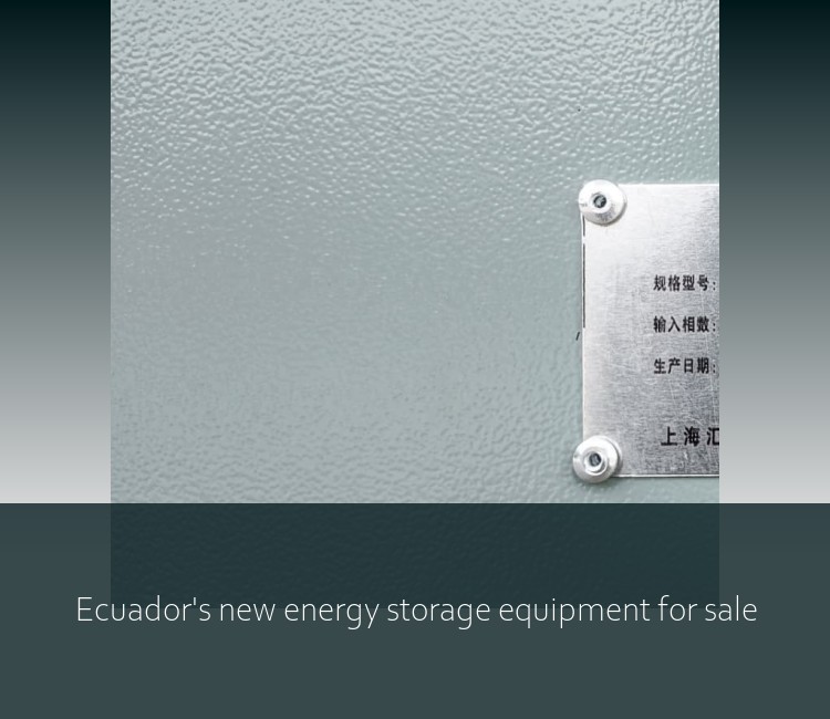Ecuador's new energy storage equipment for sale