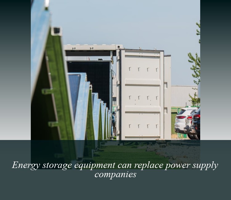 Energy storage equipment can replace power supply companies