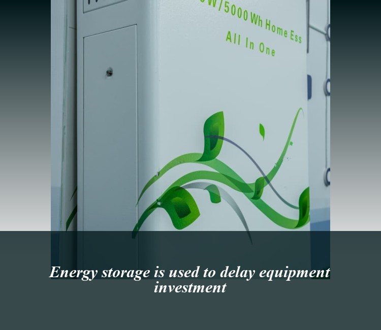 Energy storage is used to delay equipment investment