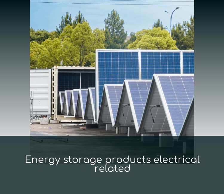 Energy storage products electrical related