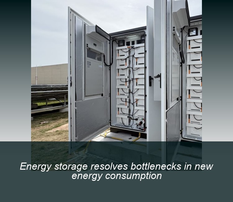 Energy storage resolves bottlenecks in new energy consumption