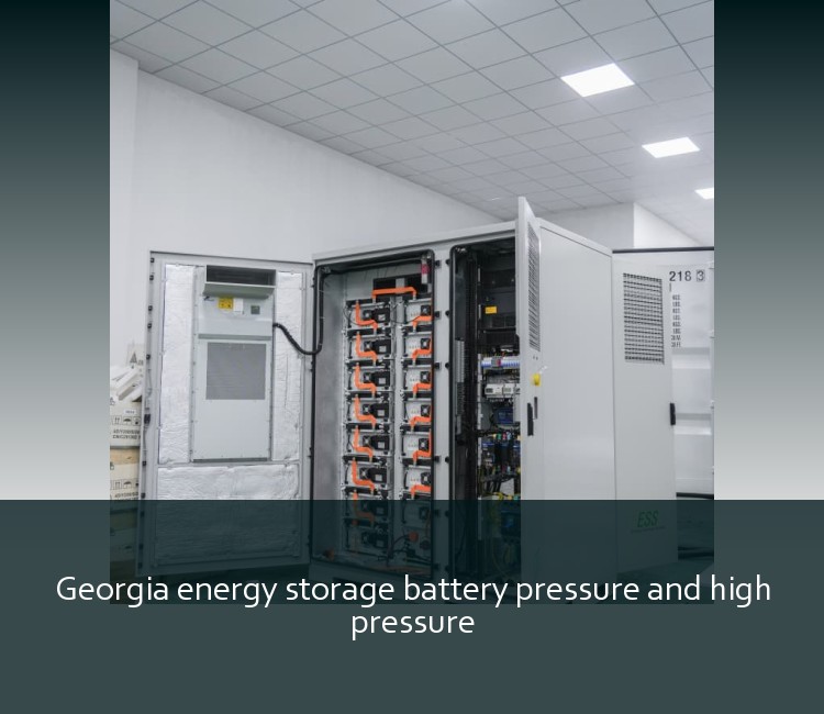 Georgia energy storage battery pressure and high pressure