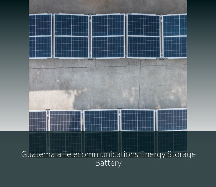 Guatemala Telecommunications Energy Storage Battery