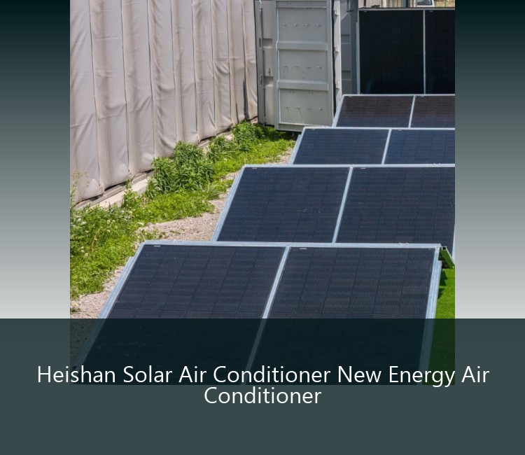 Heishan Solar Air Conditioner New Energy Air Conditioner