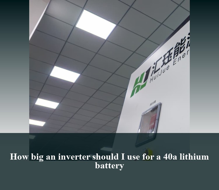 How big an inverter should I use for a 40a lithium battery