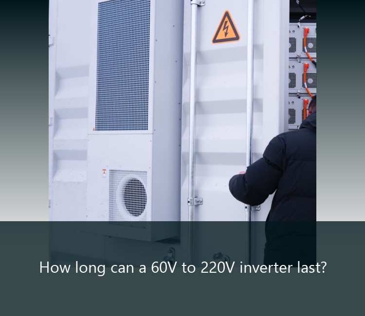 How long can a 60V to 220V inverter last?