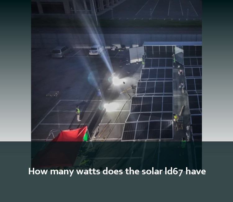 How many watts does the solar ld67 have