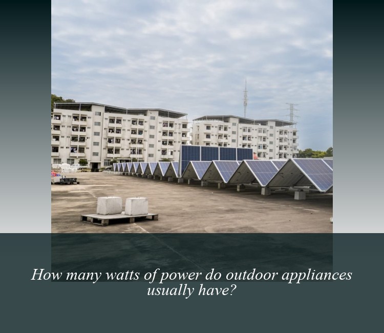 How many watts of power do outdoor appliances usually have?