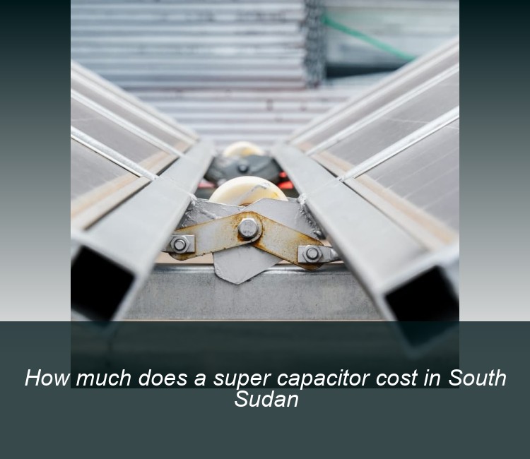How much does a super capacitor cost in South Sudan