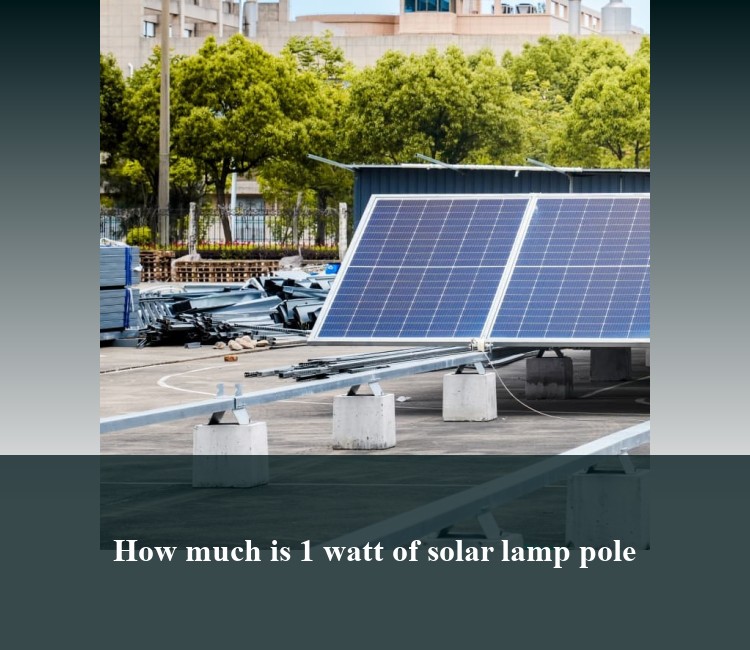 How much is 1 watt of solar lamp pole