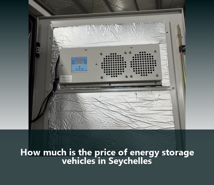 How much is the price of energy storage vehicles in Seychelles