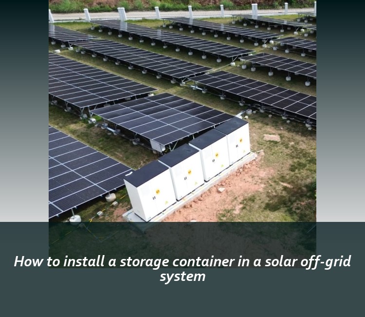 How to install a storage container in a solar off-grid system