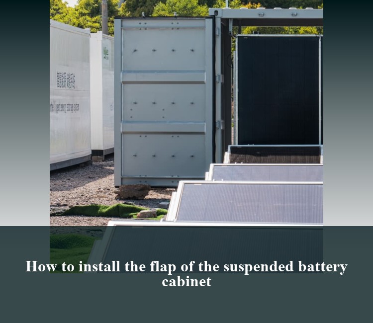 How to install the flap of the suspended battery cabinet