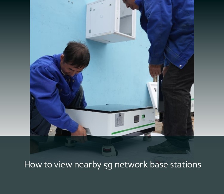 How to view nearby 5g network base stations
