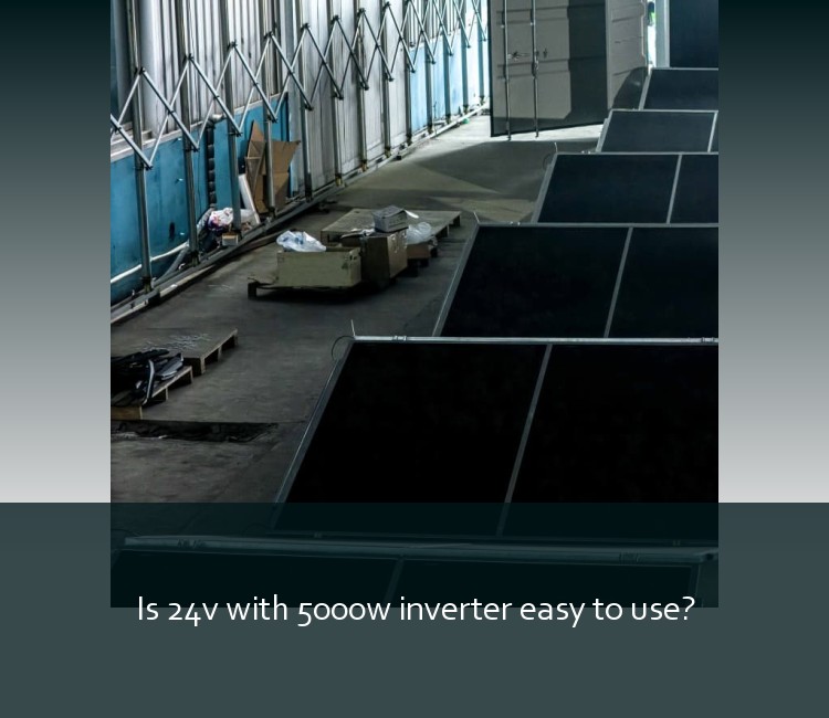 Is 24v with 5000w inverter easy to use?