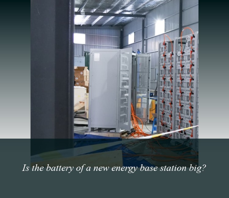 Is the battery of a new energy base station big?
