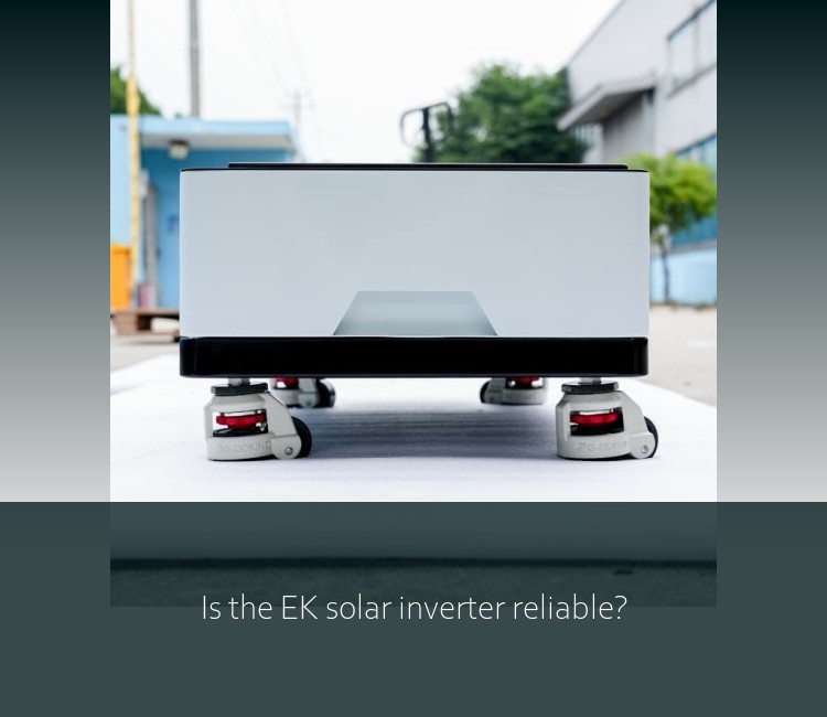 Is the EK solar inverter reliable?