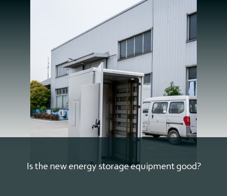 Is the new energy storage equipment good?