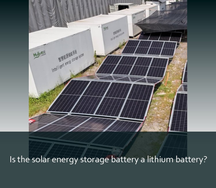 Is the solar energy storage battery a lithium battery?