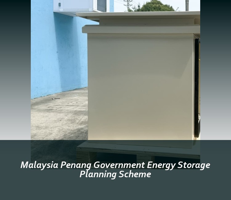 Malaysia Penang Government Energy Storage Planning Scheme