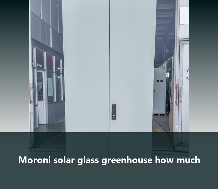 Moroni solar glass greenhouse how much