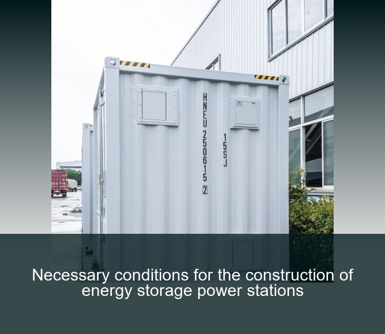 Necessary conditions for the construction of energy storage power stations