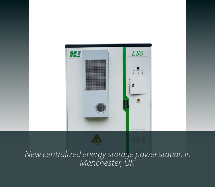 New centralized energy storage power station in Manchester, UK