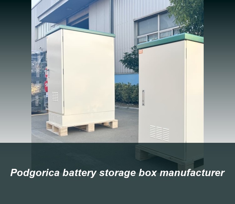 Podgorica battery storage box manufacturer