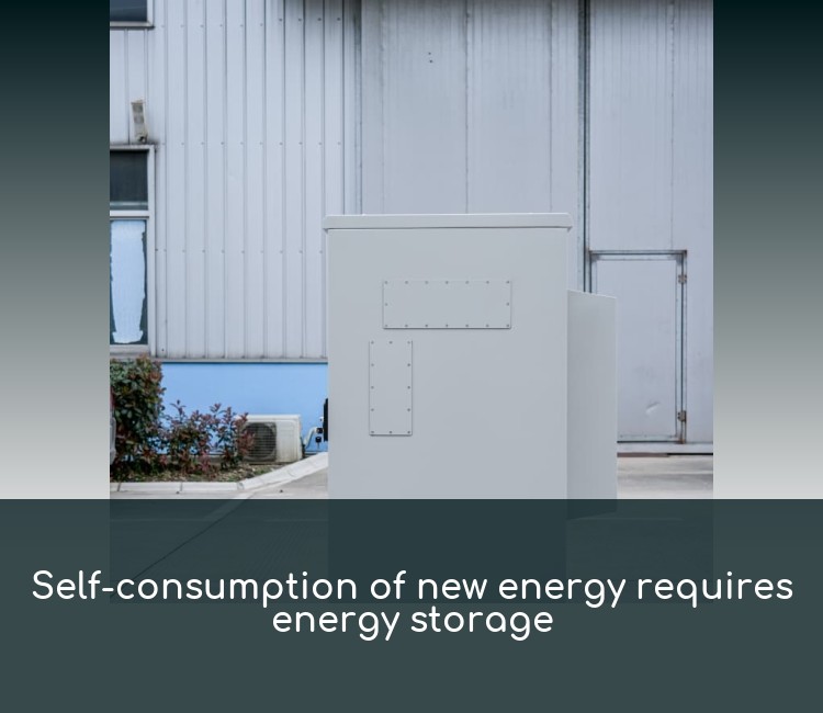 Self-consumption of new energy requires energy storage
