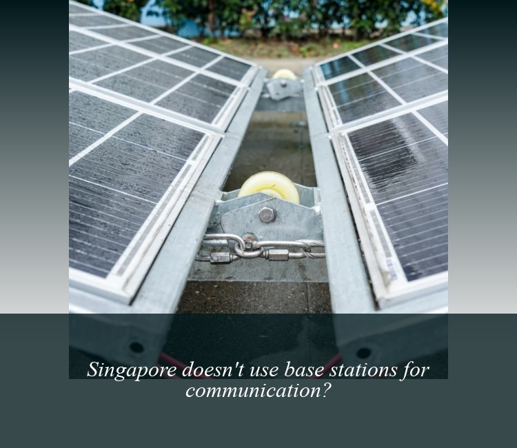 Singapore doesn't use base stations for communication?