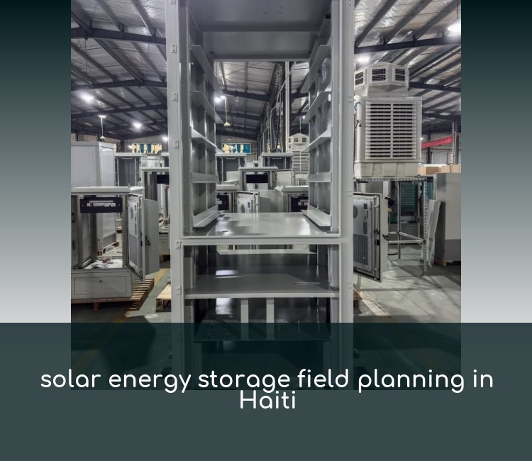 solar energy storage field planning in Haiti