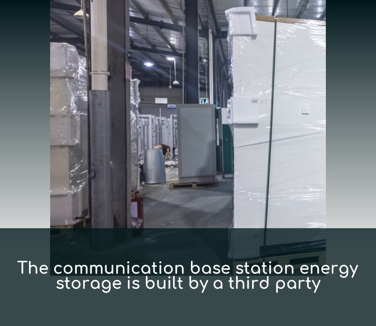 The communication base station energy storage is built by a third party
