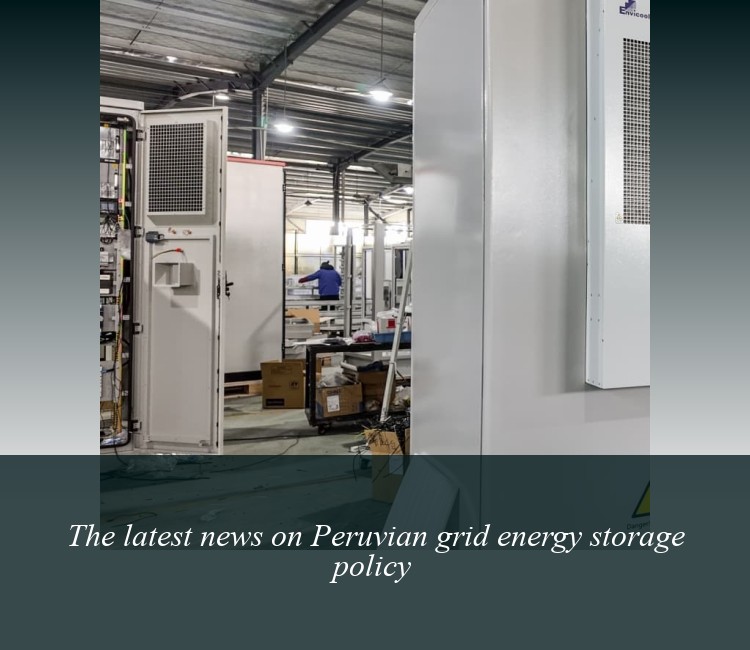 The latest news on Peruvian grid energy storage policy