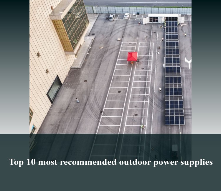 Top 10 most recommended outdoor power supplies