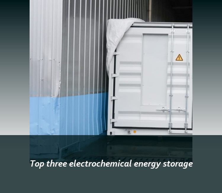 Top three electrochemical energy storage
