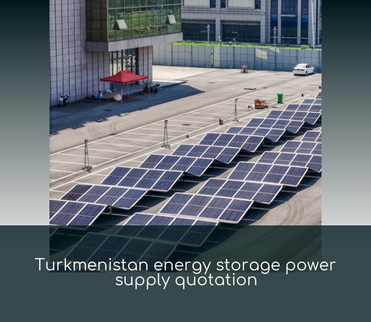 Turkmenistan energy storage power supply quotation