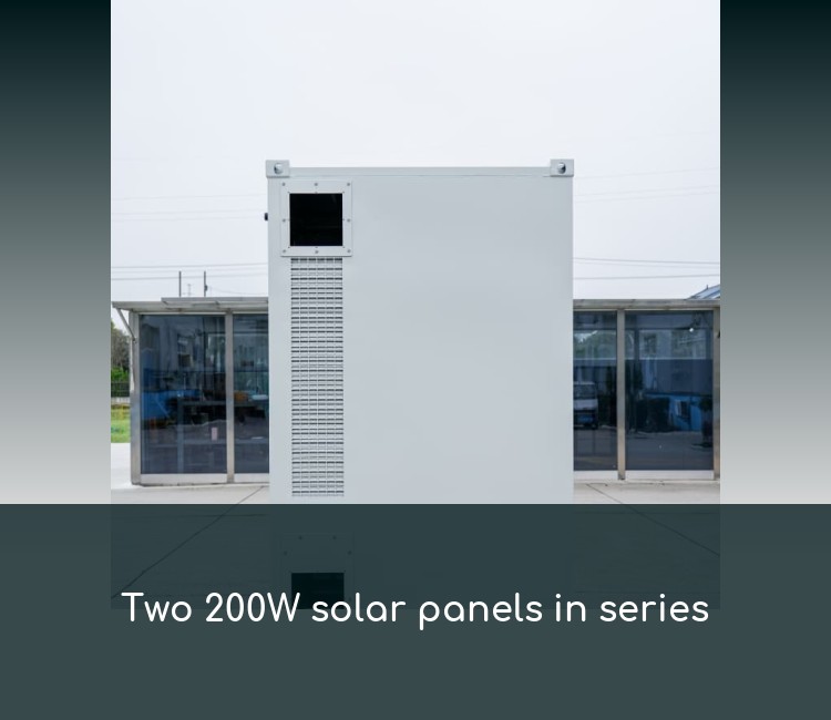 Two 200W solar panels in series