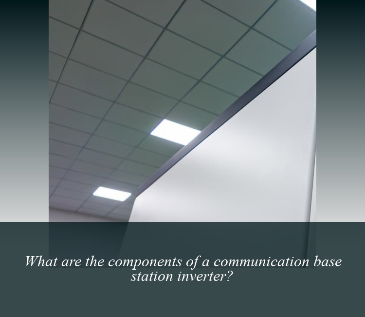 What are the components of a communication base station inverter?