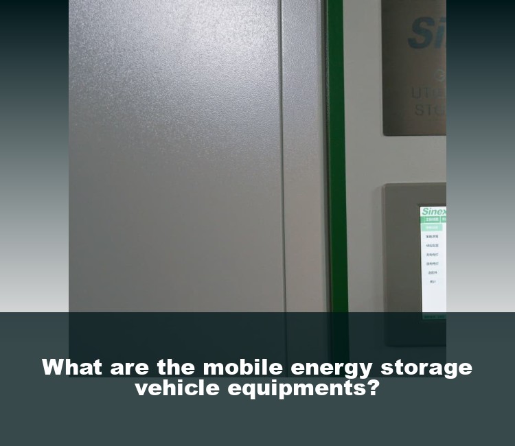 What are the mobile energy storage vehicle equipments?